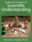 Building Foundations of Scientific Understanding: A Science Curriculum for K-8 and Older Beginning Science Learners, 2nd Ed. Vol. I, Grades K-2 By Bernard J. Nebel Cover Image