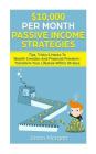 $10,000 per Month Passive Income Strategies: Tips, Tricks & Hacks To Wealth Creation And Financial Freedom: Transform Your Lifestyle Within 30 days By Jason Morgan Cover Image