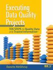 Executing Data Quality Projects: Ten Steps to Quality Data and Trusted Information (Tm) Cover Image