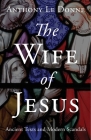 The Wife of Jesus: Ancient Texts and Modern Scandals Cover Image