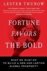 Fortune Favors the Bold: What We Must Do to Build a New and Lasting Global Prosperity By Lester C. Thurow Cover Image