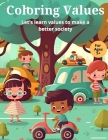 Coloring Values: Let's learn Values to Make a Better Society With 20 Pages for Kids 5+ By Victor Ormeño Cover Image
