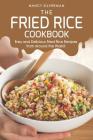 The Fried Rice Cookbook: Easy and Delicious Fried Rice Recipes from Around the World! Cover Image