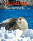 Weddell Seal: Learn About Weddell Seal and Enjoy Colorful Pictures By Matilda Leo Cover Image
