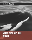 MOBY DICK or, THE WHALE. By Herman Melville Cover Image