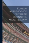 Korean Independence Outbreak Beginning, March 1st, 1919 By Anonymous Cover Image