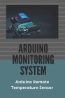 Arduino Monitoring System: Arduino Remote Temperature Sensor: Remote Monitoring Pressure Sensor Cover Image