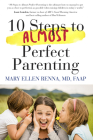 10 Steps To Almost Perfect Parenting! By Mary Ellen Renna M.D. Cover Image