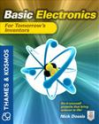 Basic Electronics for Tomorrow's Inventors: A Thames and Kosmos Book By Nick Dossis Cover Image
