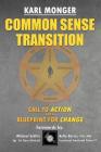 Common Sense Transition: A Call to Action and A Blueprint for Change By Karl P. Monger Cover Image