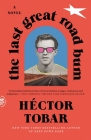 The Last Great Road Bum: A Novel By Héctor Tobar Cover Image