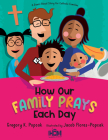 How Our Family Prays Each Day: A Read-Aloud Story for Catholic Families By Gregory K. Popcak, Jacob Flores-Popcak (Illustrator) Cover Image