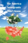 The America Immigrants Don't Know By Delightsomelands Cover Image