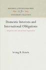 Domestic Interests and International Obligations: Safeguards in International Trade Organizations (Anniversary Collection) By Irving B. Kravis Cover Image