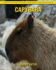 Capybara: Fascinating Facts and Photos about These Amazing & Unique Animals for Kids By Ashley Suter Cover Image