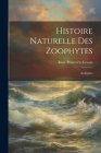 Histoire Naturelle Des Zoophytes: Acalèphes By René Primevère Lesson Cover Image