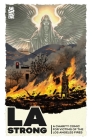 LA Strong: A Charity Comic for Victims of the Los Angeles Fires By Sarah Brunstad (Editor), Greg Pak (Afterword by), Brian Azzarello (Foreword by), Brian Michael Bendis, Susan Bridges, Tilly Bridges, Mario Candelaria, Amy Chase, Paul Cornell, Rob DenBleyker, Dan DiDio, Rich Douek, Joey Esposito, Joshua Hale Fialkov, Meghan Fitzmartin, Melissa Flores, Christos Gage, Sina Grace, Marc Guggenheim, Richard Ashley Hamilton, Matt Harding, Brian Hawkins, Timmy Heague, Megan Huang, Jody Houser, Deric Hughes, Barbara Randall Kesel, Daniel Kibblesmith, Neil Kleid, Nick Marino, Ron Marz, Jim McCann, Gary Maloney, Omar Morales, Steve Orlando, Jimmy Palmiotti, Stephanie Phillips, Benjamin Raab, Geoff Ryman, Mark Sable, Omar Spahi, Joanne Starer, Frank Tieri, Amit Tishler, Marv Wolfman, Jennie Wood, Jan Yoder, Alberto Alburquerque (Illustrator), Geraldo Borges (Illustrator), Dennis Calero (Illustrator), Stefano Cardoselli (Illustrator), Ryan Carr (Illustrator), Cryssy Cheung (Illustrator), Ian Churchill (Illustrator), Scott Cohn (Illustrator), Pierre-Alexandre Comtois (Illustrator), Amanda Conner (Illustrator), Alex Cormack (Illustrator), Francine Delgado (Illustrator), Juan Doe (Illustrator), Lee Ferguson (Illustrator), Andre Frattino (Illustrator), Rian Gonzales (Illustrator), Paulina Ganucheau (Illustrator), J. Gonzo (Illustrator), Nicola Izzo (Illustrator), PJ Holden (Illustrator), Sami Kivela (Illustrator), Szymon Kudranski (Illustrator), Salvador Larroca (Illustrator), Janet Lee (Illustrator), Nico Leon (Illustrator), Marco Matrone (Illustrator), Stewart Kenneth Moore (Illustrator), Luis Marocha (Illustrator), Andrea Mutti (Illustrator), Michael Avon Oeming (Illustrator), Hector Rodriguez III (Illustrator), Alison Sampson (Illustrator), Victor Santos (Illustrator), Janet Sung (Illustrator), Mayday Trippe (Illustrator), Noel Tuazon (Illustrator), Sean Van Gorman (Illustrator), Christian Ward (Illustrator), Jolyon Yates (Illustrator), Jeff Eckleberry (Letterer), Dave Sharpe (Letterer), Shawn Lee (Letterer), Glenn Hauman (Colorist), Josh Jensen (Colorist) Cover Image