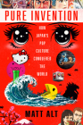 Pure Invention: How Japan's Pop Culture Conquered the World By Matt Alt Cover Image