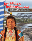 American Indians of the West: Battling the Elements (Social Studies: Informational Text) By J.B. Caverty Cover Image