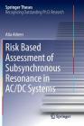 Risk Based Assessment of Subsynchronous Resonance in AC/DC Systems (Springer Theses) Cover Image