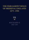 The Parliament Rolls of Medieval England, 1275-1504: VII: Richard II. 1385-1397 By Christopher Given-Wilson (Editor) Cover Image