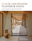Clay and Lime Renders, Plasters and Paints: A How-To Guide to Using Natural Finishes (Sustainable Building #9) By Adam Weismann, Katy Bryce Cover Image