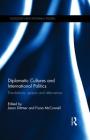 Diplomatic Cultures and International Politics: Translations, Spaces and Alternatives (Routledge New Diplomacy Studies) By Jason Dittmer (Editor), Fiona McConnell (Editor) Cover Image