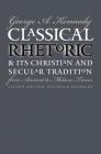 Classical Rhetoric and Its Christian and Secular Tradition from Ancient to Modern Times By George A. Kennedy Cover Image