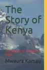 The Story of Kenya: The Making of A Modern State By Mwaura Kamau Cover Image