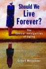 Should We Live Forever?: The Ethical Ambiguities of Aging Cover Image