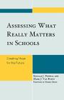 Assessing What Really Matters in Schools: Creating Hope for the Future By Ronald J. Newell, Van Mark J. Ryzin, Debbie Meier (Foreword by) Cover Image
