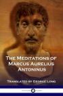 The Meditations of Marcus Aurelius Antoninus By Marcus Aurelius Antoninus, George Long Cover Image