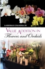 Value Addition in Flowers and Orchids Cover Image