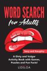 Word Search for Adults: Sexy and Naughty. A Dirty and Vulgar Activity Book With Games, Puzzles and Facts By Lidilo A Cover Image