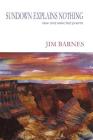 Sundown Explains Nothing: New and Selected Poems By Jim Barnes Cover Image