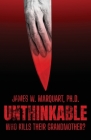 Unthinkable: Who Kills Their Grandmother? By James W. Marquart Cover Image
