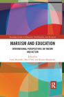 Marxism and Education: International Perspectives on Theory and Action (Routledge Studies in Education #16) By Lotar Rasinski (Editor), Dave Hill (Editor), Kostas Skordoulis (Editor) Cover Image