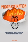 Procrastination Hacks: Unique And Simple Ways To Finally Break Your Nasty Procrastination Habits Cover Image