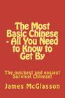 The Most Basic Chinese - All You Need to Know to Get By: The quickest and easiest survival Chinese! By James McGlasson Cover Image