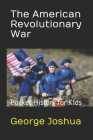 The American Revolutionary War: Pocket History for Kids By George Joshua Cover Image