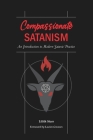 Compassionate Satanism: An Introduction to Modern Satanic Practice By Lucien Greaves (Foreword by), Lilith Starr Cover Image