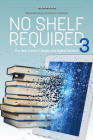 No Shelf Required 3: The New Era for E-Books and Digital Content By Mirela Roncevic (Editor), Peyton Stafford (Editor) Cover Image