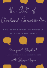 The Art of Civilized Conversation: A Guide to Expressing Yourself With Style and Grace By Margaret Shepherd Cover Image