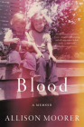 Blood: A Memoir By Allison Moorer Cover Image