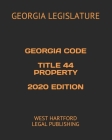 Georgia Code Title 44 Property 2020 Edition: West Hartford Legal Publishing By West Hartford Legal Publishing (Editor), Georgia Legislature Cover Image