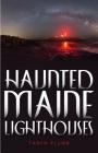 Haunted Maine Lighthouses By Taryn Plumb Cover Image