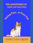 The Adventures of Zelda and Foxy Roxy: Taking Care of Your Cat By Nancy Ann Creed, Nancy Ann Cover Image