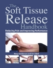 The Soft Tissue Release Handbook: Reducing Pain and Improving Performance Cover Image