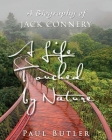 A Life Touched by Nature: A Biography of Jack Connery By Paul Butler Cover Image