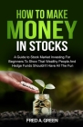 How To Make Money In Stocks: A Guide To Stock Market Investing For Beginners To Show That Wealthy People And Hedge Funds Shouldn't Have All The Fun Cover Image